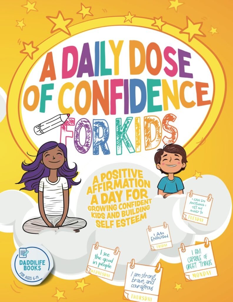 A Daily Dose of Confidence For Kids: A Positive Affirmation A Day For Growing Confident Kids and Building Self Esteem     Paperback – September 27, 2023