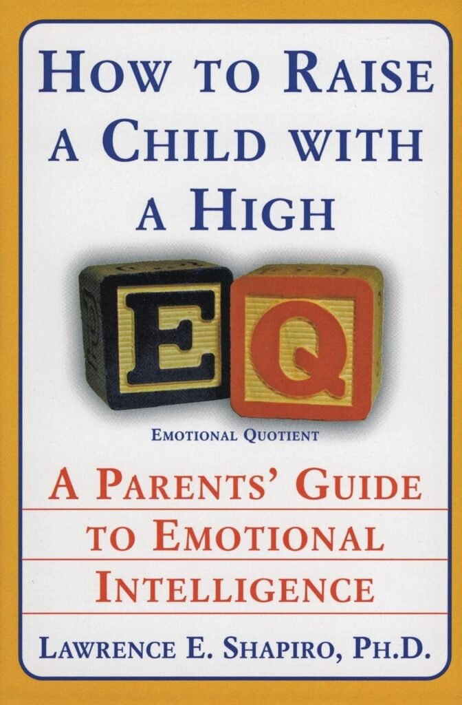 How to Raise a Child with a High EQ: A Parents Guide to Emotional Intelligence     Paperback – March 4, 1998