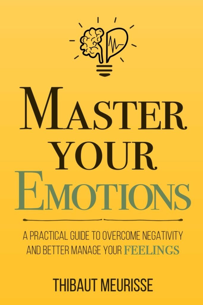 Master Your Emotions: A Practical Guide to Overcome Negativity and Better Manage Your Feelings (Mastery Series)     Paperback – May 16, 2018