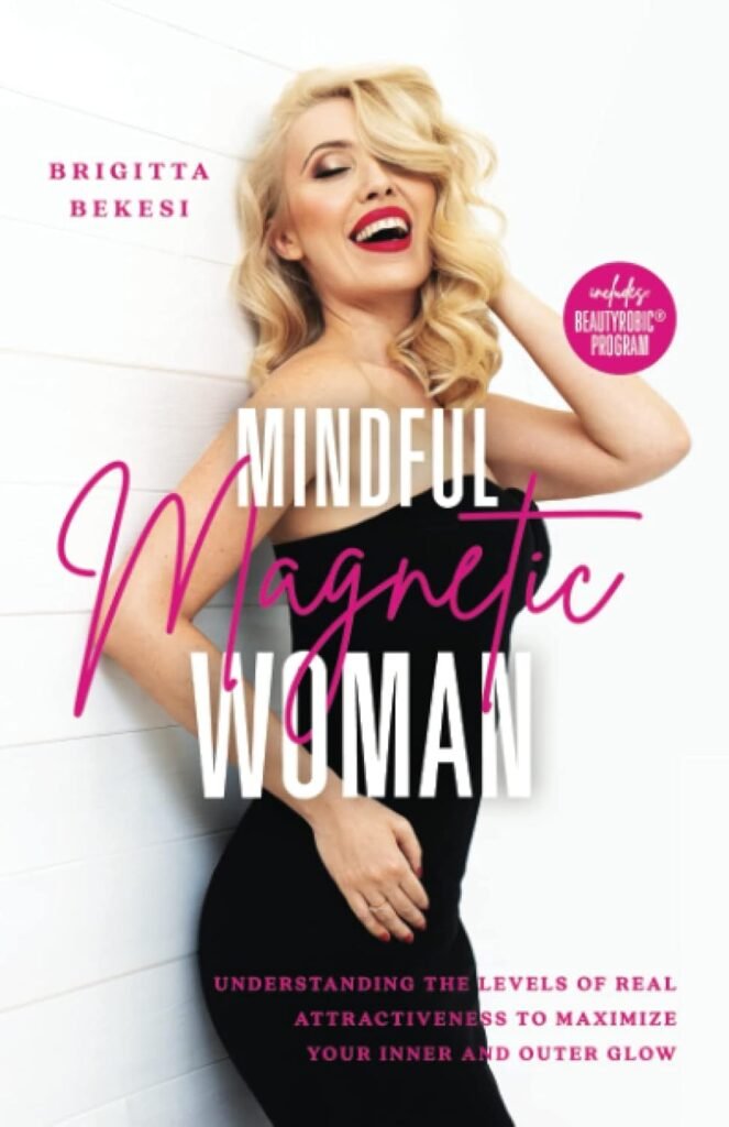 Mindful Magnetic Woman: Understanding the Levels of Real Attractiveness To Maximize Your Inner and Outer Glow     Paperback – November 29, 2022