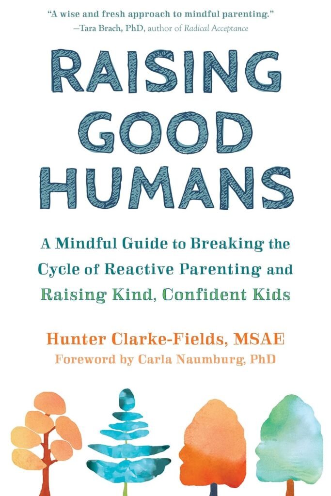 Raising Good Humans: A Mindful Guide to Breaking the Cycle of Reactive Parenting and Raising Kind, Confident Kids     Kindle Edition