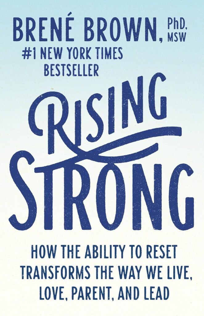 Rising Strong: How the Ability to Reset Transforms the Way We Live, Love, Parent, and Lead     Paperback – April 4, 2017