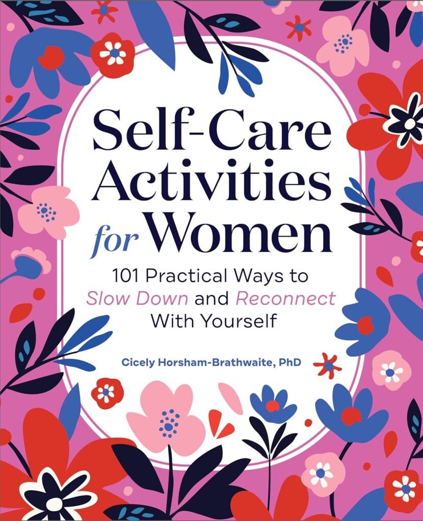 Self-Care Activities for Women: 101 Practical Ways to Slow Down and Reconnect With Yourself     Paperback – January 23, 2024