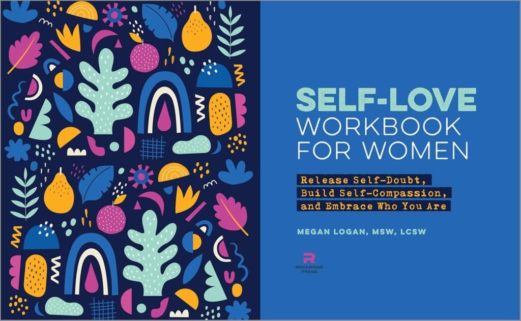 Self-Love Workbook for Women: Release Self-Doubt, Build Self-Compassion, and Embrace Who You Are (Self-Love Workbook and Journal)     Paperback – September 29, 2020