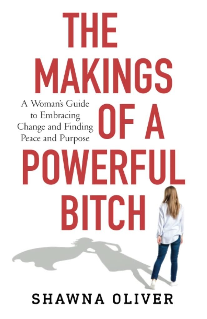 The Makings of a Powerful Bitch: A Womans Guide to Embracing Change and Finding Peace and Purpose     Paperback – June 29, 2022