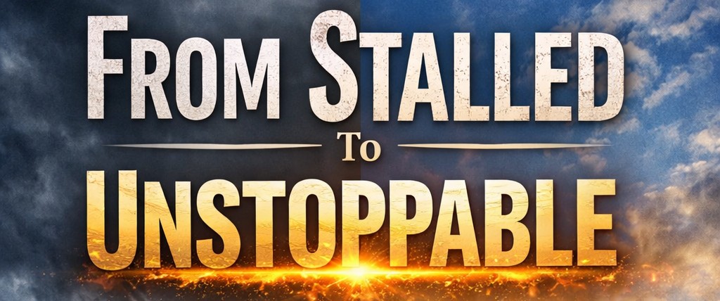 From Stalled To Unstoppable 