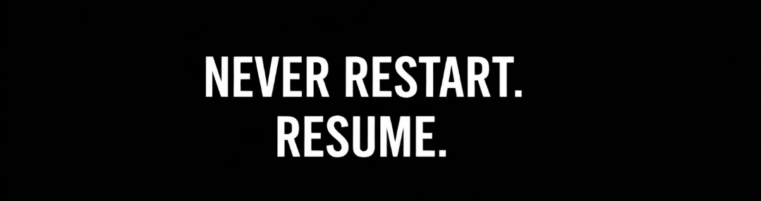 Never restart, resume stop starting over, never return to zero